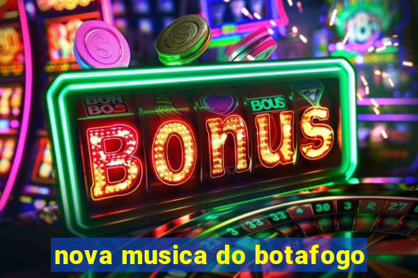 nova musica do botafogo